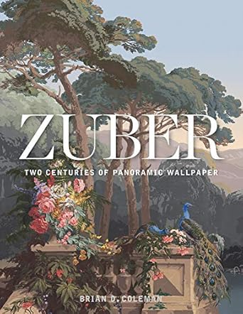Zuber: Two Centuries of Panoramic Wallpaper