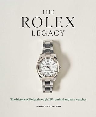 The Rolex Legacy: The History of Rolex Through 120 Seminal and Rare Watches