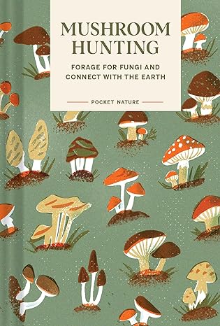 Mushroom Hunting Forage for Fungi and connect with the Earth