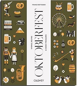 Be a Guest at the Oktoberfest: Stories, Recipes, and Hidden Treasures: Stories, Recipes, and Hidden Treasures