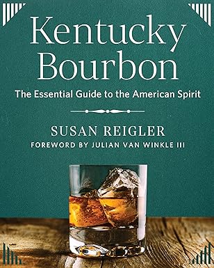 Kentucky Bourbon: The Essential Guide to the American Spirit