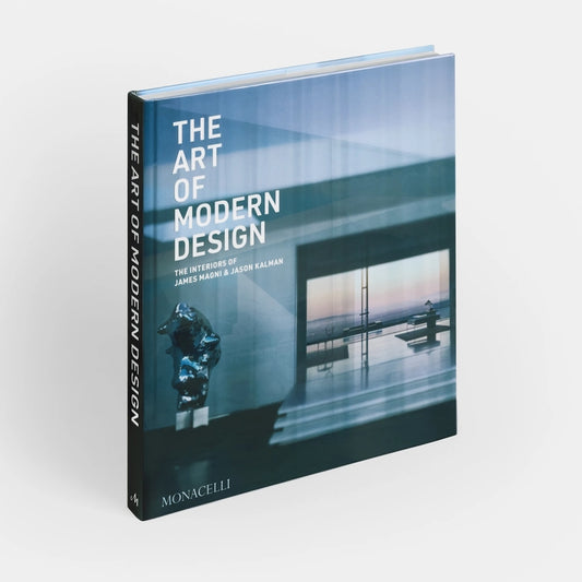 The Art of Modern Design: The Interiors of James Magni & Jason Kalman James Magni and Jason Kalman, with Jacqueline Terrebonne