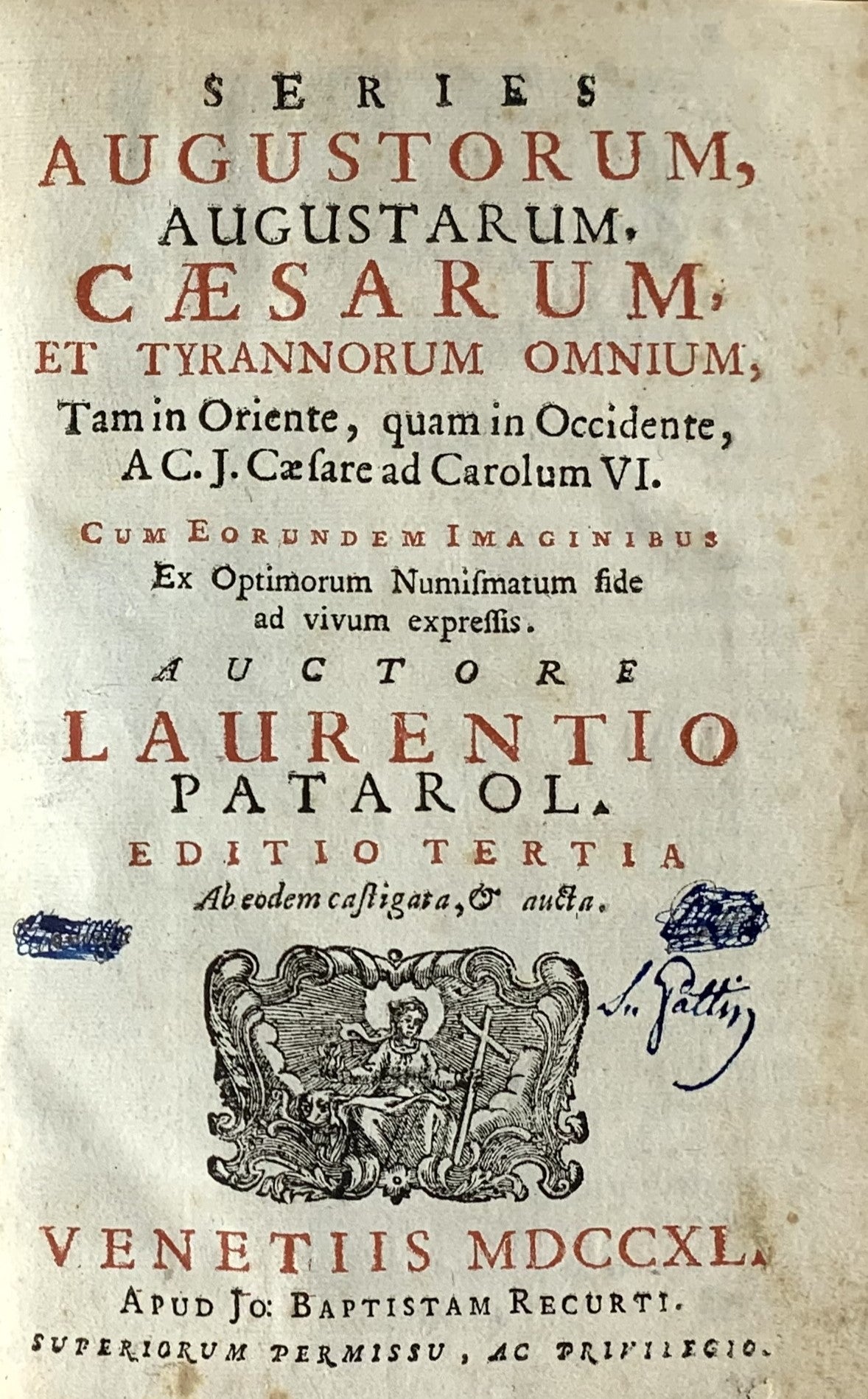 Series Augustorum, Augustarum, Caesarum, et tyrannorum omnium, Tam in Oriente, quam in Occidente, A C. J. Caesare ad Carolum VI. Cum Eorundem Imaginibus Ex Optimorum Numismatum fide ad vivum expressis. Editio tertia. Ab eodem castigata, &amp; aucta.