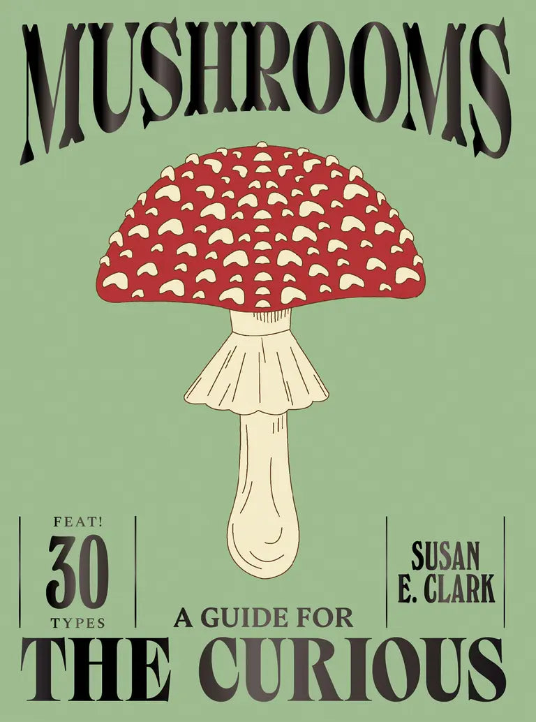 Mushrooms: A Guide for the Curious