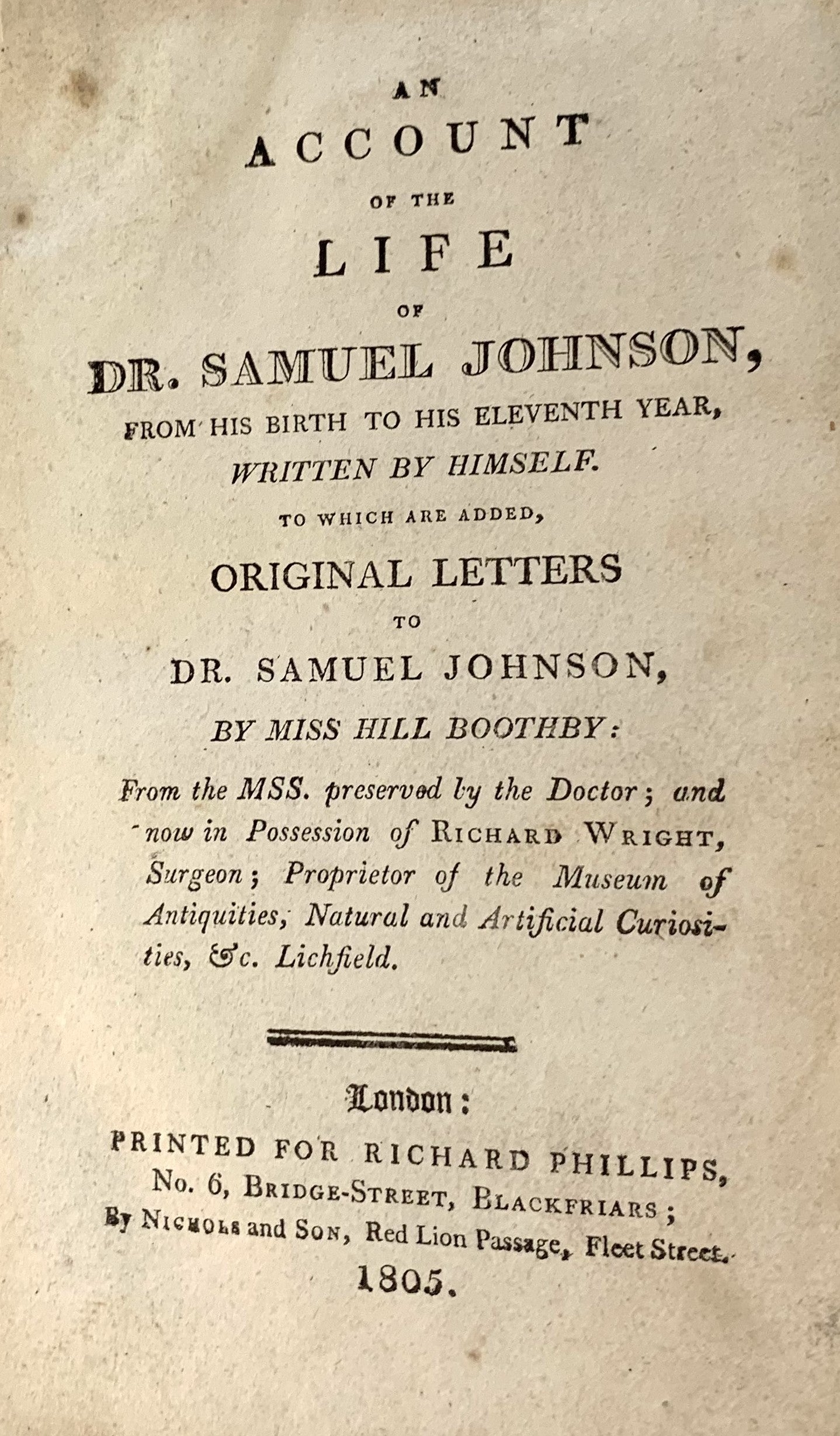 An Account of the Life of Dr. Samuel Johnson from his birth to his Eleventh Year, Written by Himself. To Which are added Original Letters to Dr. Samuel Johnson by Miss Hill Boothby.