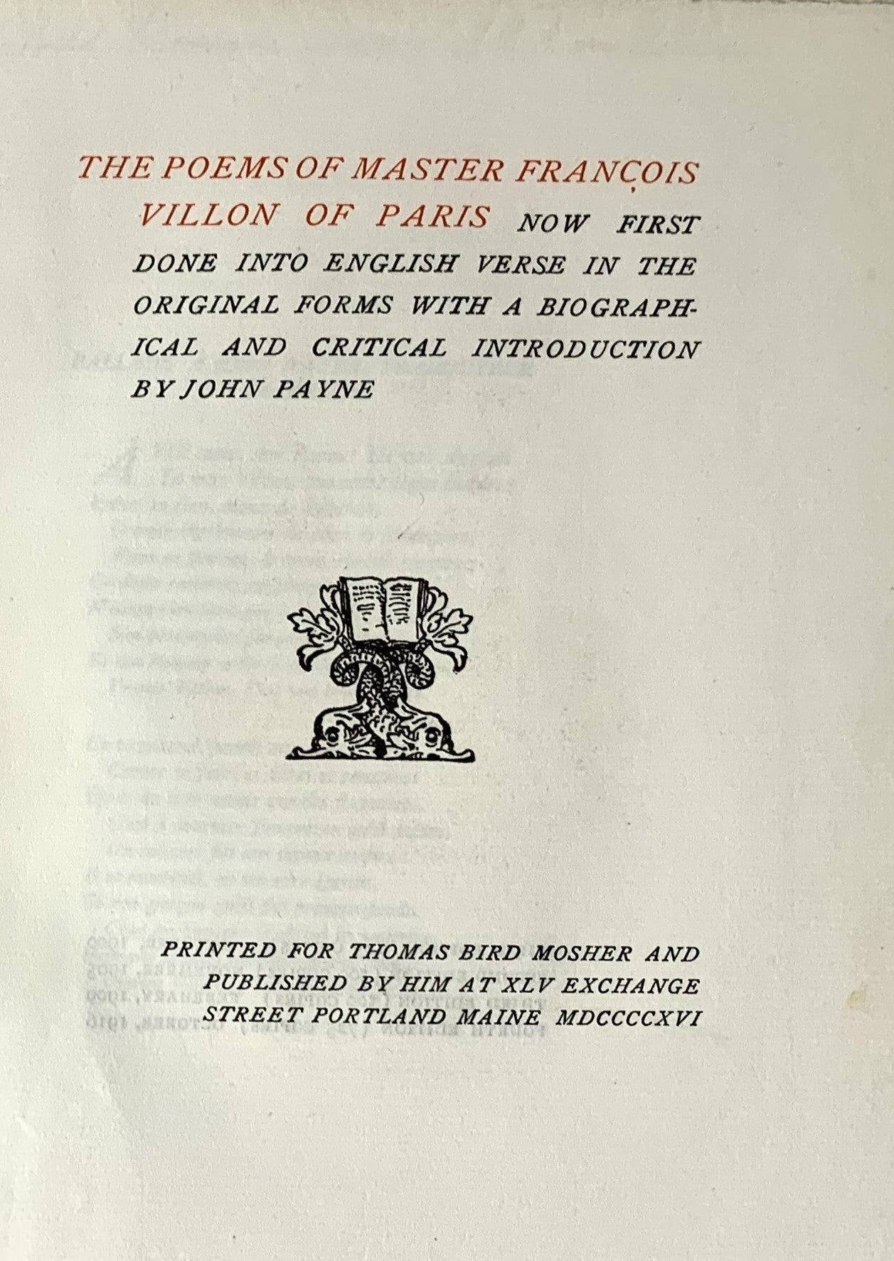 The Poems of Master Francois Villon of Paris; Now First Done into English Verse in the Original Forms with a Biographical and Critical Introduciotn by John Payne