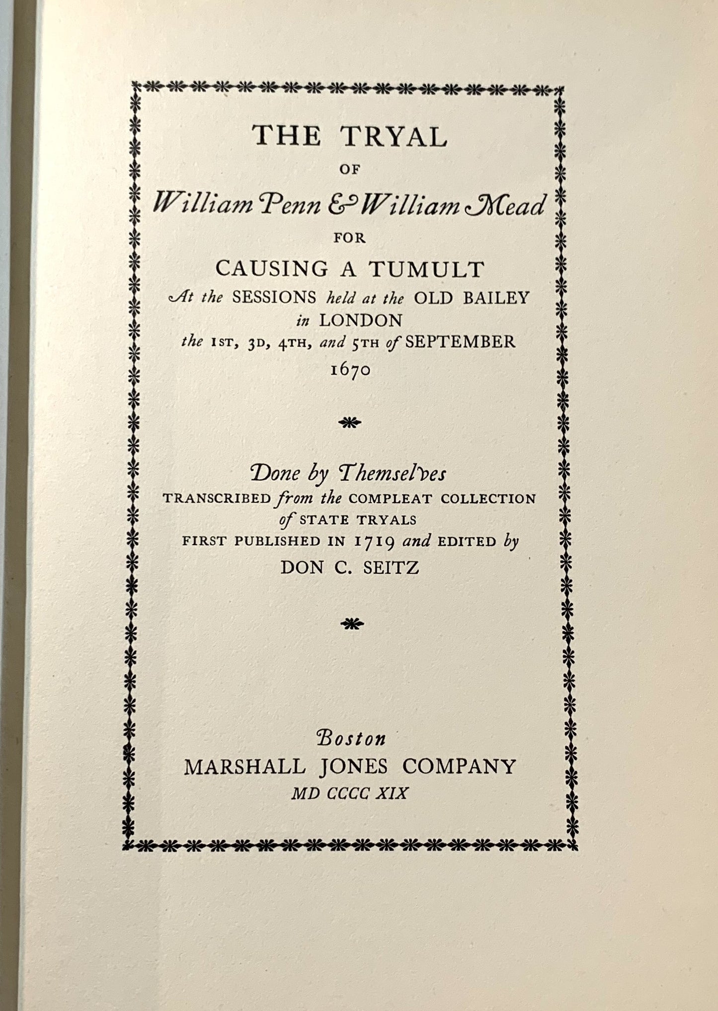 The Tryal of William Penn & William Mead for Causing a Tumult At the Sessions Held At the Old Bailey in London the 1st, 3d, 4th, and 5th of September 1670