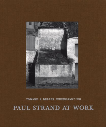 Toward a Deeper Understanding: Paul Strand at Work