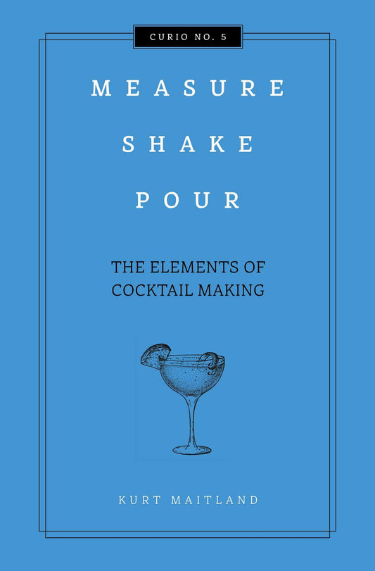 Measure, Shake, Pour: The Elements of Cocktail