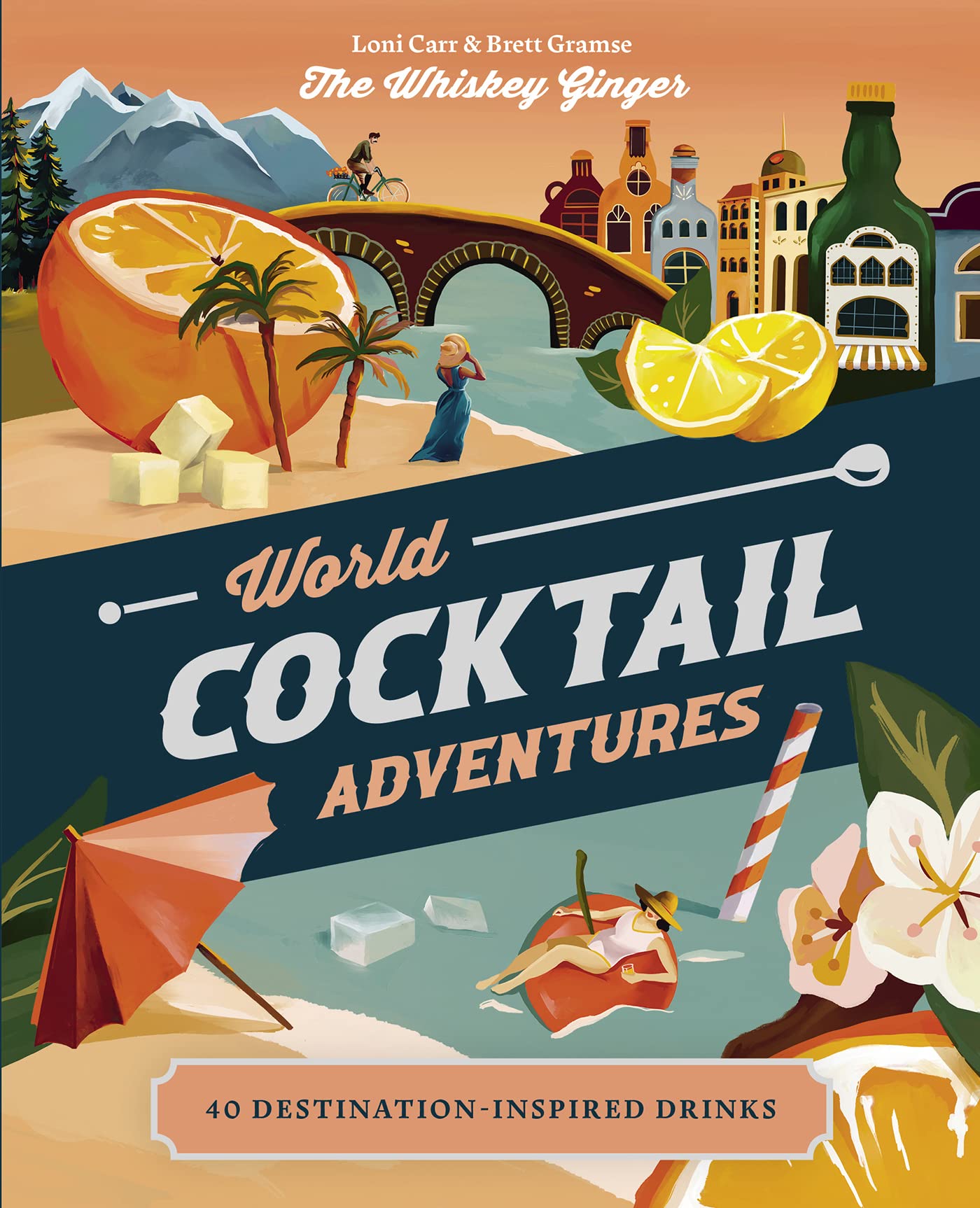 World Cocktail Adventures: 40 Destination-Inspired Drinks