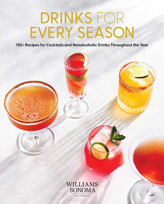 Drinks for Every Season: 100+ Recipes for Cocktails & Nonalcoholic Drinks Throughout the Year
