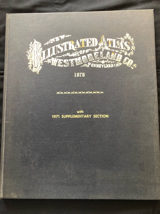 New Illustrated Atlas of Westmoreland Co., Pennsylvania 1876 with 1971 Supplementary Section