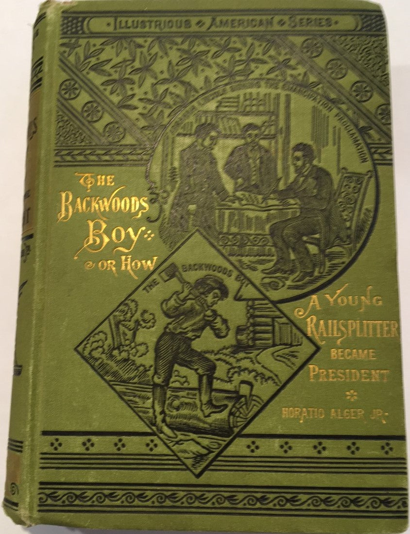 Abraham Lincoln, The Backwoods Boy or How a Young Railsplitter Became President