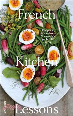 French Kitchen Lessons: Recipes & Stories from Normandy's Rabbit Hill Farm