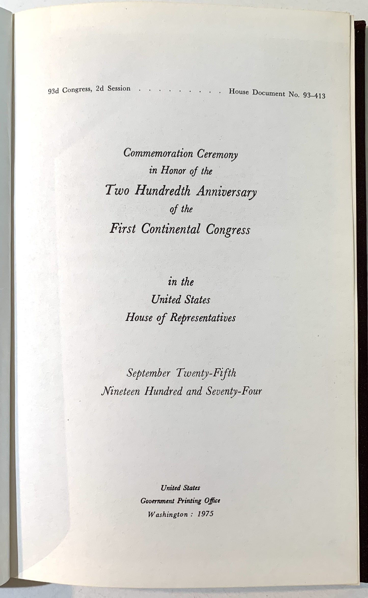 Commemoration Ceremony in Honor of the Two Hundredth Anniversary of the FIrst Continental Congress in the United States House of Representatives: 1774-1974, September Twenty-Fifth Nineteen Hundred and Seventy-Four