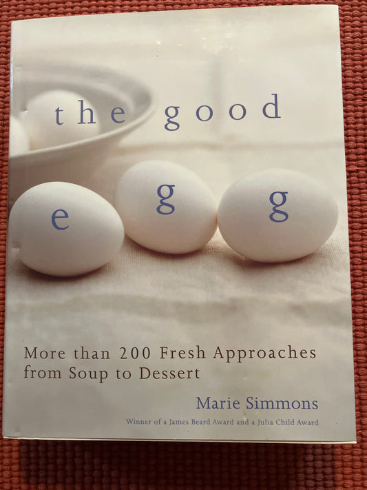 The Good Egg: More Than 200 Fresh Approaches from Soup to Dessert