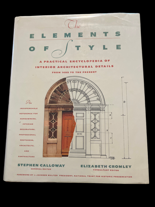 ELEMENTS OF STYLE: A Practical Encyclopedia Of Interior Architectural Details From 1485 To The Present