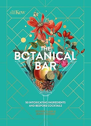 The Botanical Bar: 50 Intoxicating Ingredients and Bespoke Cocktails