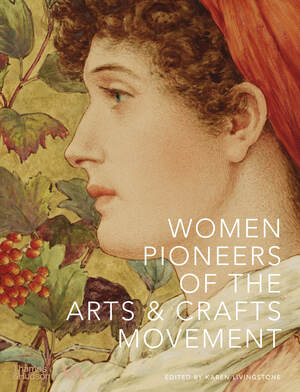 Women Pioneers of the Arts & Crafts Movement