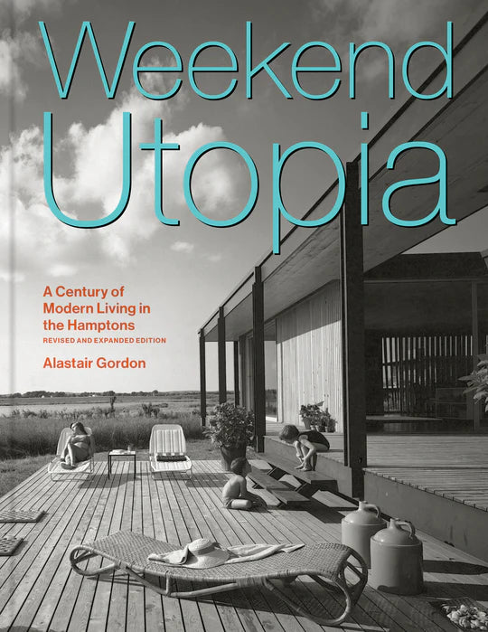 Weekend Utopia Revised and Expanded Edition A Century of Modern Living in the Hamptons