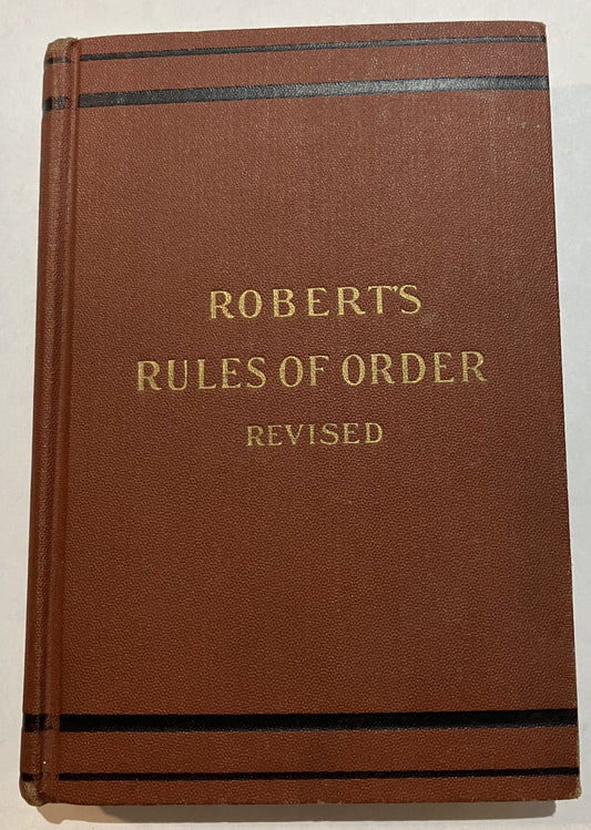 Robert's Rules of Order Revised for Deliberate Assemblies: Part 1: Rules of Order; Part 2: Organization and Conduct of Business