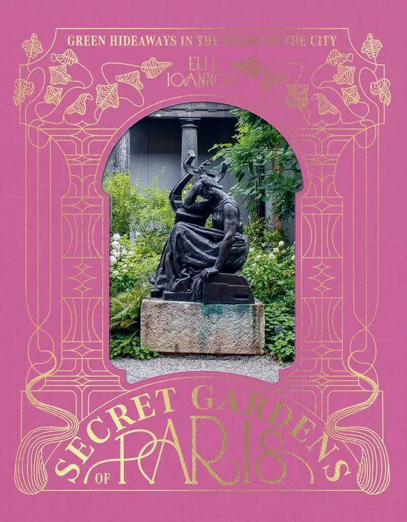 Secret Gardens of Paris: Green Hideaways in the Heart of the City