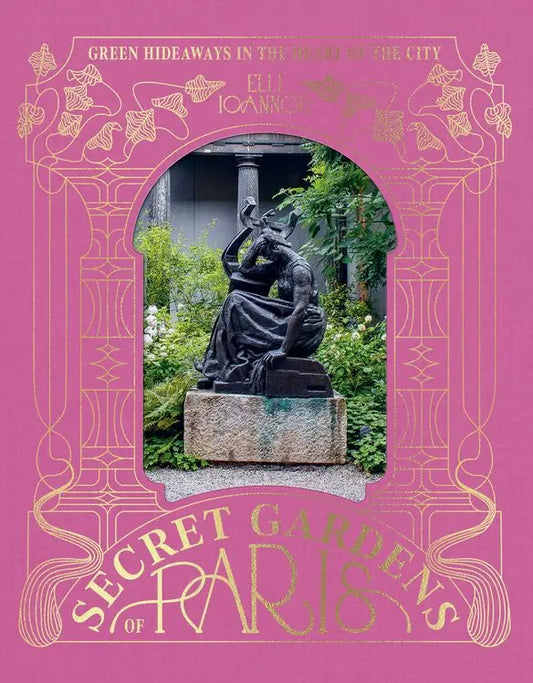 Secret Gardens of Paris: Green Hideaways in the Heart of the City