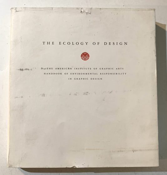 The Ecology of Design: The American Institute of Graphic Arts Handbook of Environmental Responsibility