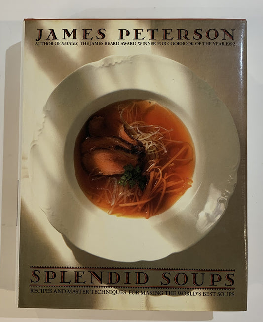 Splendid Soups: Recipes and Master Techniques for Making the World's Best Soups