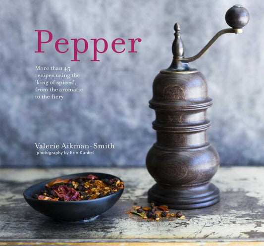 Pepper: More than 45 recipes using the 'king of spices' from the aromatic to the fiery