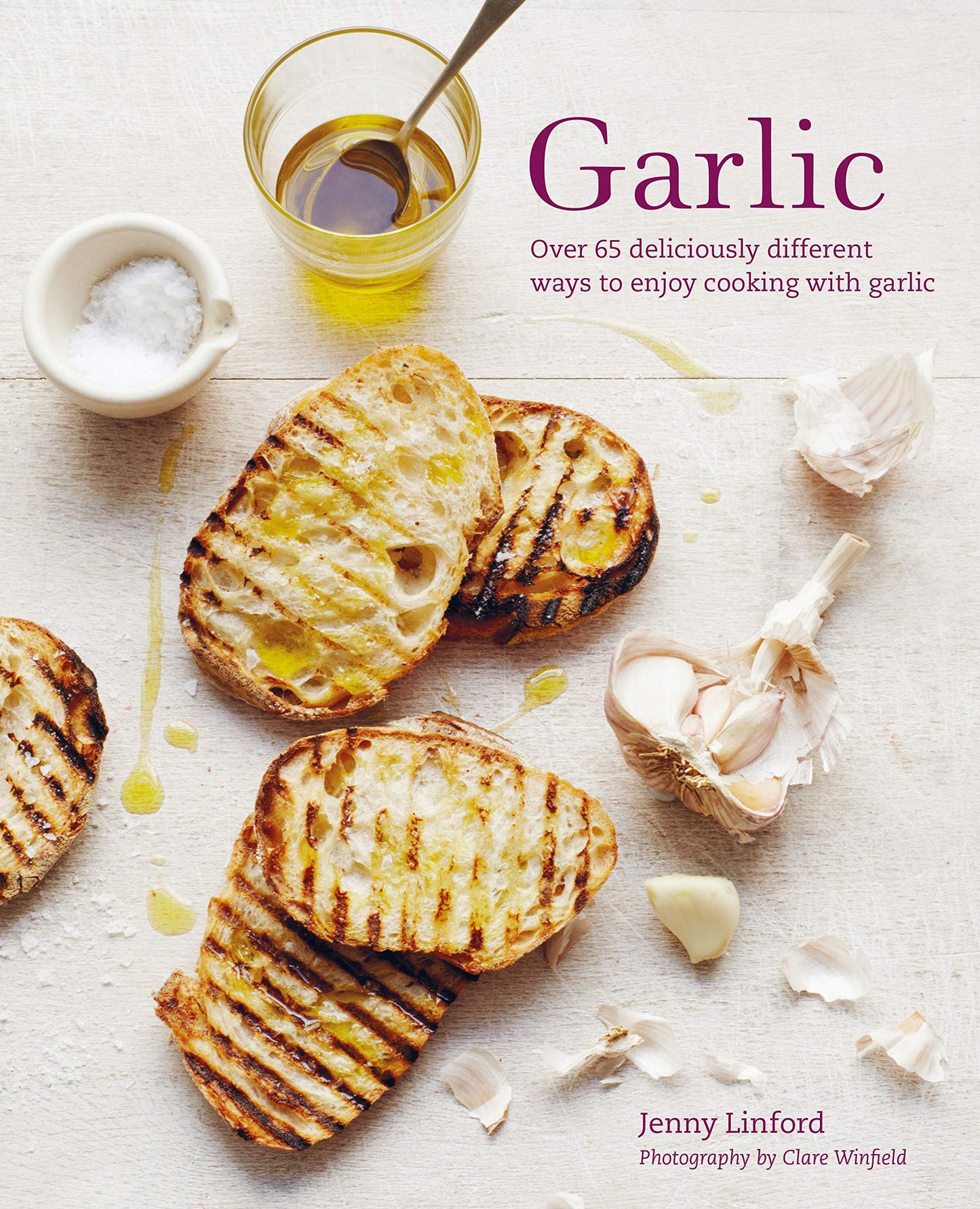 Garlic: More than 65 deliciously different ways to enjoy cooking with garlic