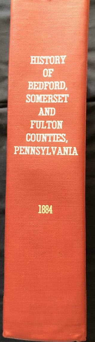 HISTORY OF BEDFORD, SOMERSET AND FULTON COUNTIES, PENNSYLVANIA: With Illustrations and Biographical Sketches of Some of its Pioneers and Prominent Men.